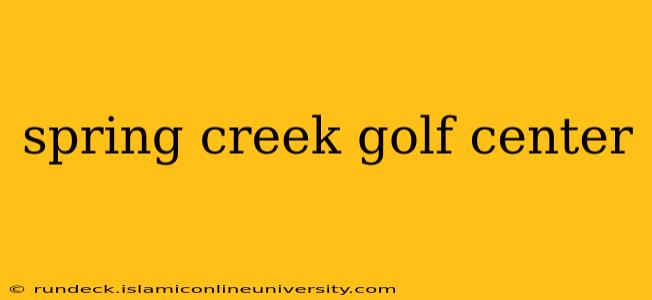spring creek golf center