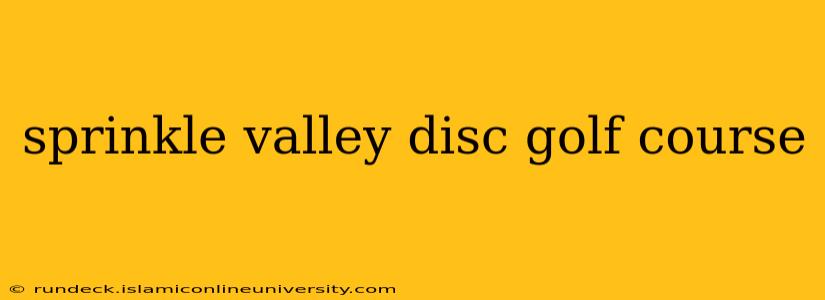 sprinkle valley disc golf course