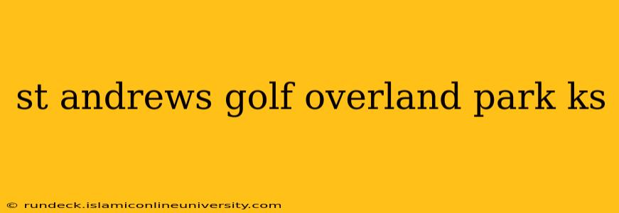 st andrews golf overland park ks