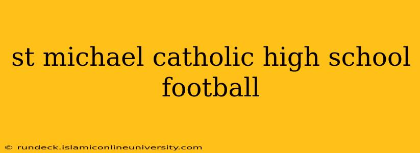 st michael catholic high school football