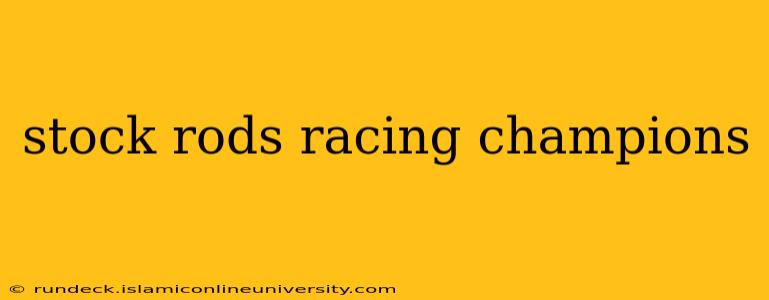 stock rods racing champions