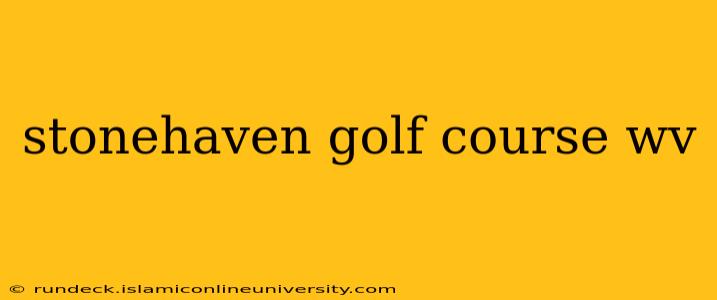 stonehaven golf course wv