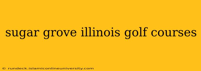 sugar grove illinois golf courses