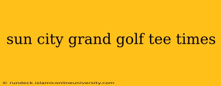 sun city grand golf tee times