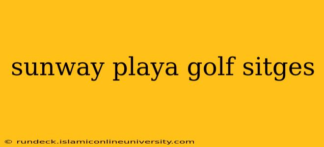 sunway playa golf sitges