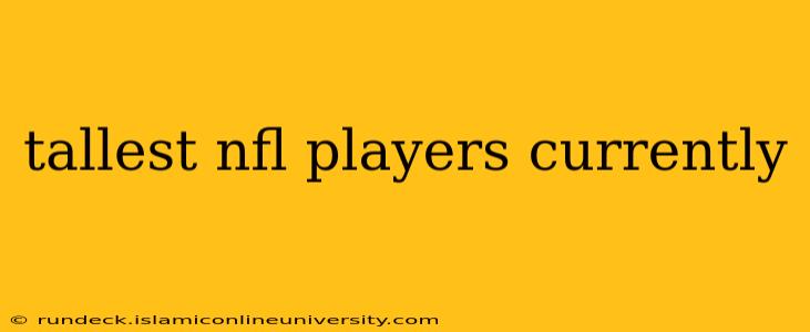 tallest nfl players currently