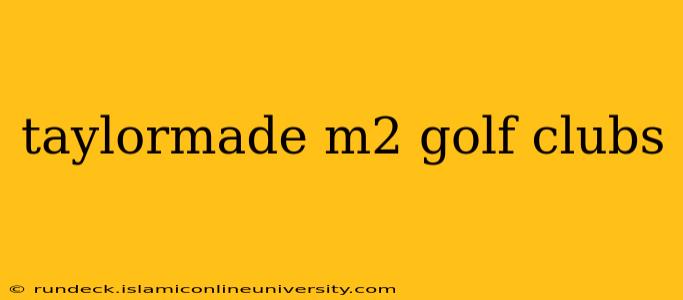 taylormade m2 golf clubs