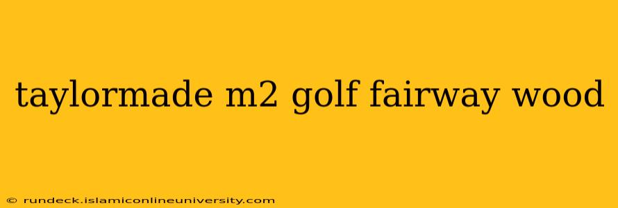 taylormade m2 golf fairway wood