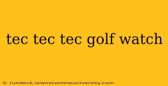 tec tec tec golf watch