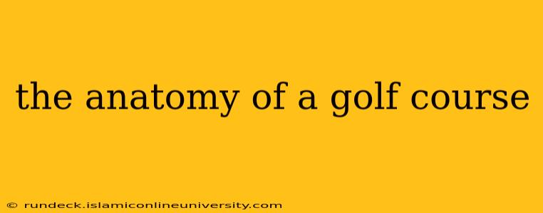 the anatomy of a golf course