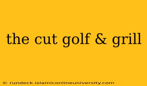 the cut golf & grill