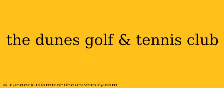 the dunes golf & tennis club