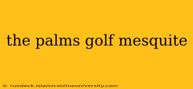 the palms golf mesquite