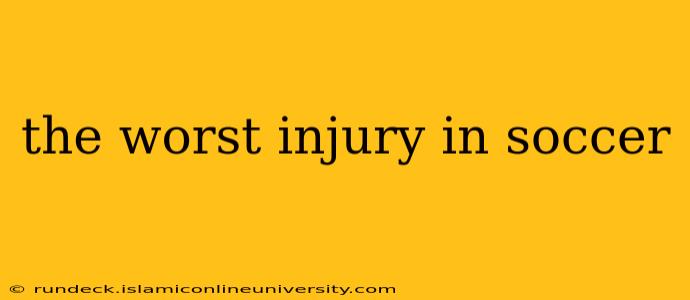 the worst injury in soccer