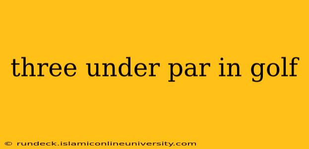 three under par in golf