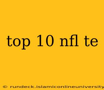 top 10 nfl te
