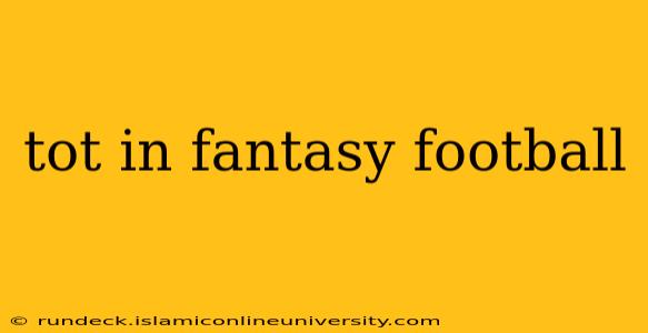 tot in fantasy football