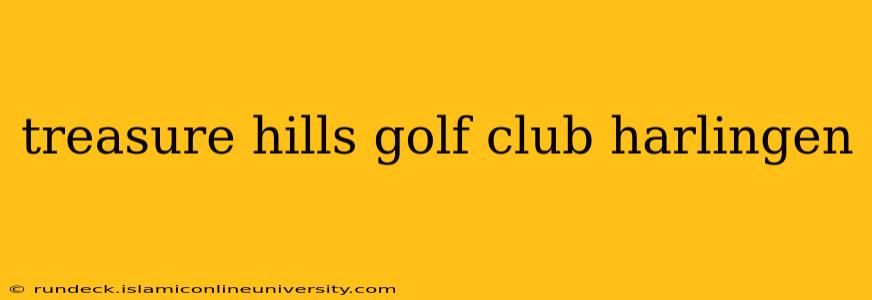 treasure hills golf club harlingen