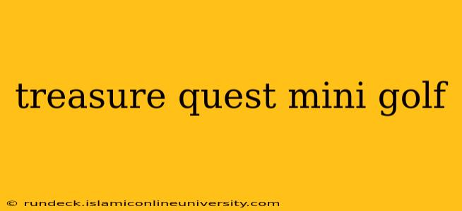 treasure quest mini golf