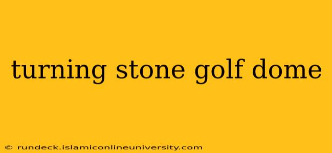 turning stone golf dome