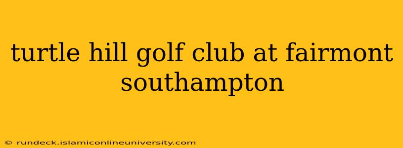 turtle hill golf club at fairmont southampton