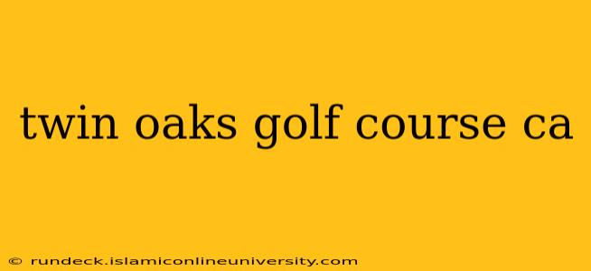 twin oaks golf course ca