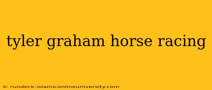 tyler graham horse racing