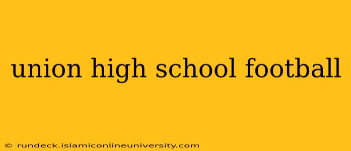 union high school football