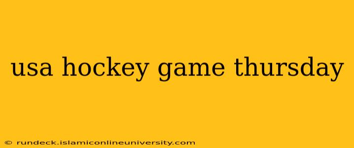 usa hockey game thursday