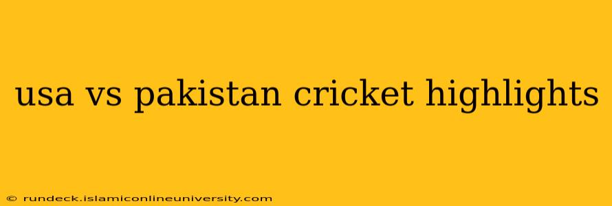 usa vs pakistan cricket highlights