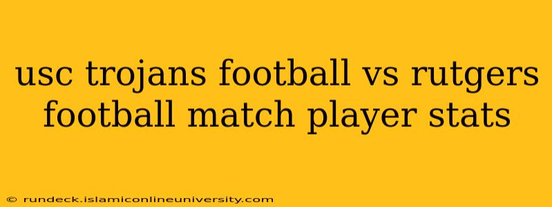 usc trojans football vs rutgers football match player stats