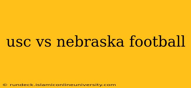 usc vs nebraska football