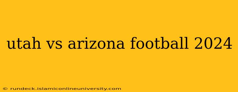 utah vs arizona football 2024