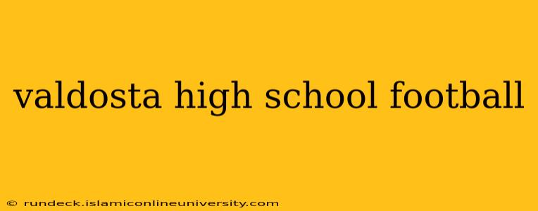 valdosta high school football