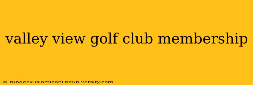 valley view golf club membership