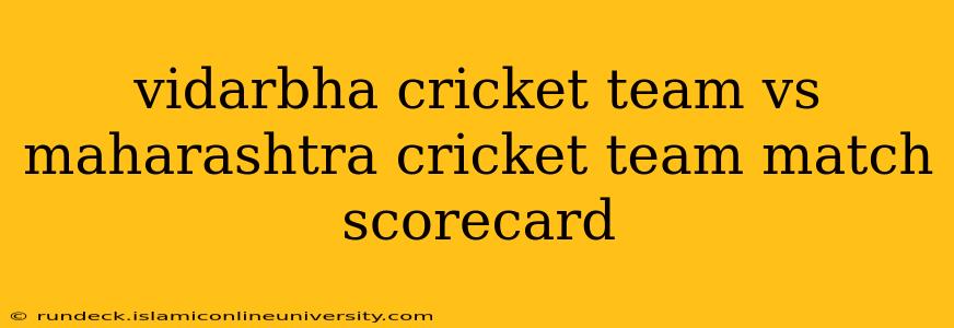 vidarbha cricket team vs maharashtra cricket team match scorecard