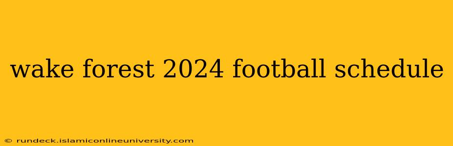 wake forest 2024 football schedule