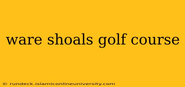 ware shoals golf course