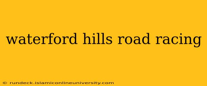 waterford hills road racing