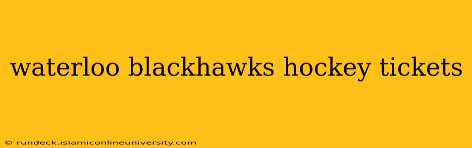 waterloo blackhawks hockey tickets