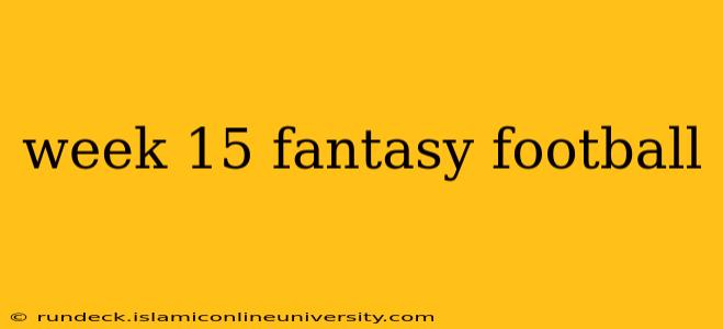 week 15 fantasy football