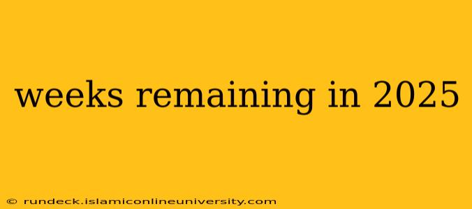 weeks remaining in 2025