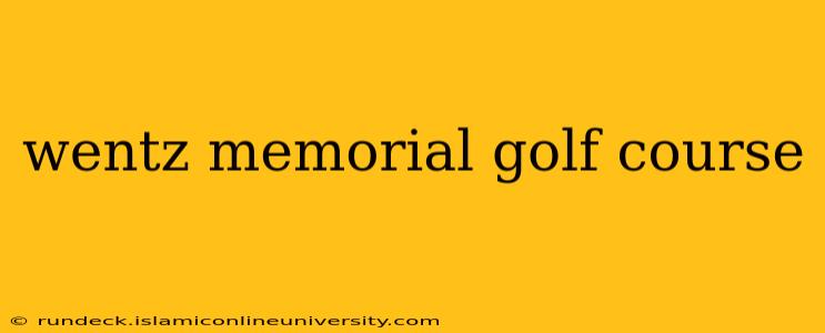 wentz memorial golf course