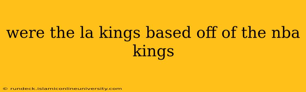 were the la kings based off of the nba kings