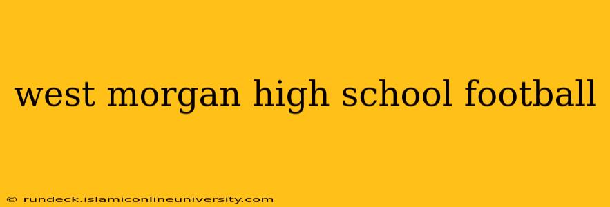 west morgan high school football