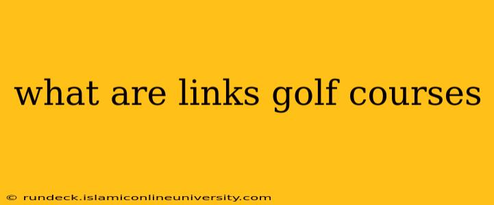 what are links golf courses