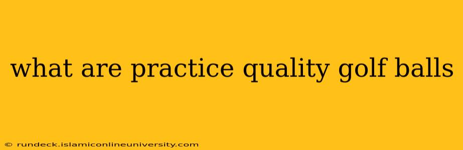 what are practice quality golf balls