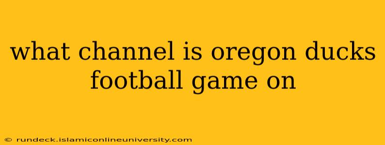 what channel is oregon ducks football game on