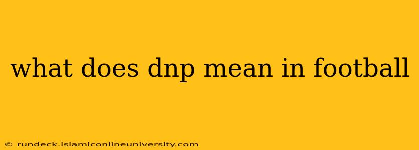 what does dnp mean in football