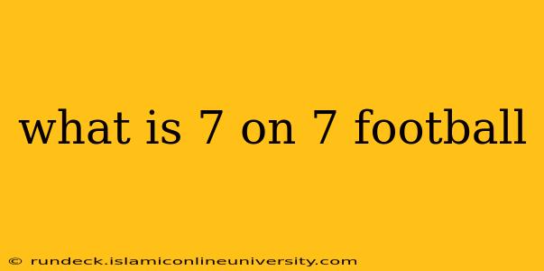 what is 7 on 7 football